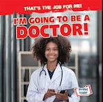 I'm Going to Be a Doctor!
