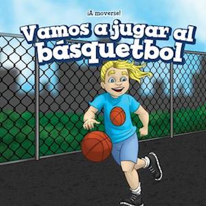 Vamos a jugar al básquetbol (Let’s Play Basketball)