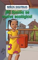 Mi Familia Se Vuelve Ecologica!