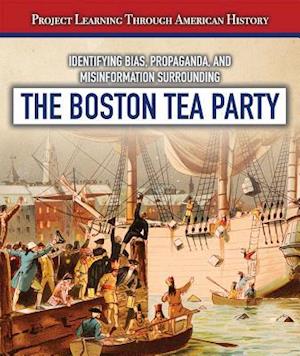 Identifying Bias, Propaganda, and Misinformation Surrounding the Boston Tea Party