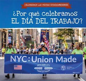 Por Que Celebramos El Dia del Trabajo? (Why Do We Celebrate Labor Day?)