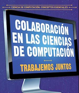 Colaboración en las ciencias de computación: Trabajemos juntos (Collaboration in Computer Science: Working Together)