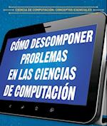 Cómo descomponer problemas en las ciencias de computación (Breaking Down Problems in Computer Science)