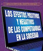 Los Efectos Positivos y Negativos de Las Computadoras En La Sociedad (the Positive and Negative Impacts of Computers in Society)