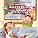 Como Hago Un Titere de Calcetin? / How Do I Make a Sock Puppet?