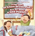 Como hago un titere de calcetin? / How Do I Make a Sock Puppet?