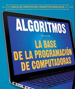 Algoritmos: la base de la programación de computadoras (Algorithms: The Building Blocks of Computer Programming)