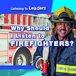 Why Should I Listen to Firefighters?
