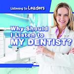 Why Should I Listen to My Dentist?