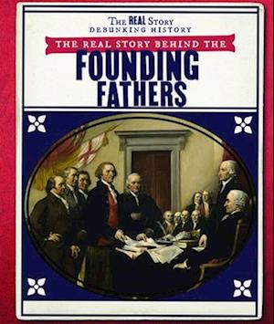 Real Story Behind the Founding Fathers