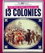 The Real Story Behind the Thirteen Colonies