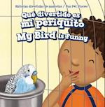 Que Divertido Es Mi Periquito / My Bird Is Funny