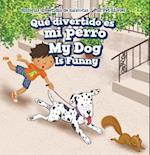 Que Divertido Es Mi Perro / My Dog Is Funny