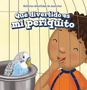 Que Divertido Es Mi Periquito (My Bird Is Funny)