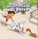 Qué divertido es mi perro (My Dog Is Funny)