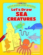 Let's Draw Sea Creatures