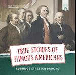 True Stories of Famous Americans
