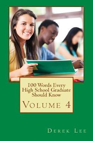 100 Words Every High School Graduate Should Know Volume 4