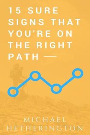 15 Sure Signs That You Are On the Right Path