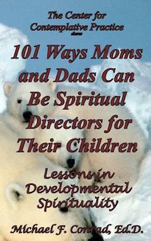 101 Ways Moms and Dads Can Be Spiritual Director for Their Children