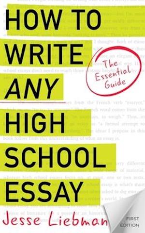 How To Write Any High School Essay: The Essential Guide