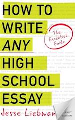 How To Write Any High School Essay: The Essential Guide 