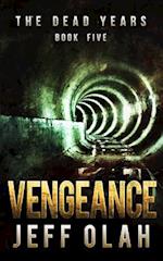 The Dead Years - VENGEANCE - Book 5 (A Post-Apocalyptic Thriller)