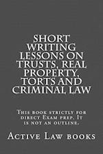 Short Writing Lessons on Trusts, Real Property, Torts and Criminal Law