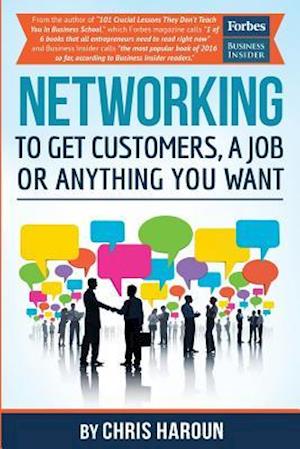 Networking to Get Customers, a Job or Anything You Want