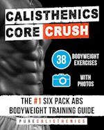 Calisthenics: Core CRUSH: 38 Bodyweight Exercises | The #1 Six Pack Abs Bodyweight Training Guide 