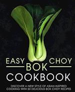 Easy Bok Choy Cookbook: Discover a New Style of Asian Inspired Cooking with 50 Delicious Bok Choy Recipes 