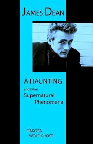 James Dean - A Haunting and Other Supernatural Phenomena