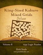 King-Sized Kakuro Mixed Grids Deluxe - Volume 8 - 249 Logic Puzzles