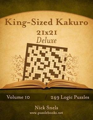King-Sized Kakuro 21x21 Deluxe - Volume 10 - 249 Logic Puzzles