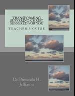 Transforming Suffering Christ Suffered for You