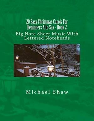 20 Easy Christmas Carols For Beginners Alto Sax - Book 2: Big Note Sheet Music With Lettered Noteheads