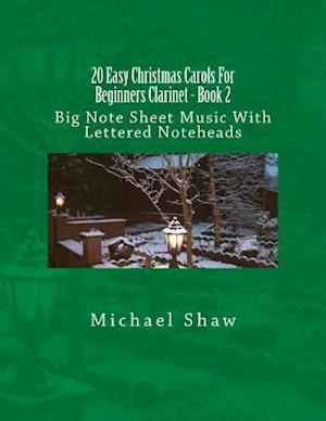 20 Easy Christmas Carols For Beginners Clarinet - Book 2: Big Note Sheet Music With Lettered Noteheads