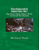 20 Easy Christmas Carols For Beginners Clarinet - Book 2: Big Note Sheet Music With Lettered Noteheads 