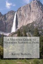 A Visitors Guide to Yosemite National Park.