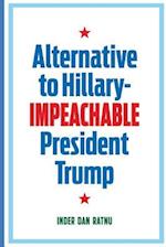 Alternative to Hillary--Impeachable President Trump