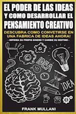 El Poder de Las Ideas y Como Desarrollar El Pensamiento Creativo