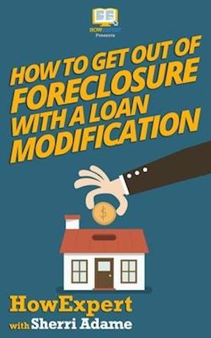 How to Get Out of Foreclosure with a Loan Modification