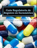 Guia Regulatoria de Registro En Suramerica