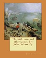 The Little Man, and Other Satires. by