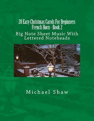 20 Easy Christmas Carols For Beginners French Horn - Book 2: Big Note Sheet Music With Lettered Noteheads