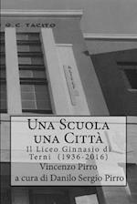 Una Scuola, Una Citta' - Il Liceo Ginnasio Di Terni (1936-2016)