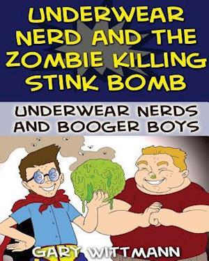 Underwear Nerd and the Zombie Killing Stink Bomb