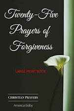 Twenty-Five Prayers of Forgiveness - Christian (Large Print Book) (18 Font)