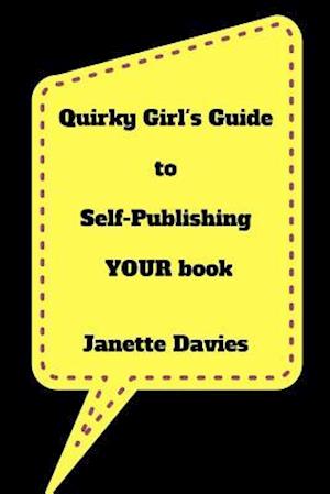 Quirky Girl's Guide to Self-Publishing Your Book