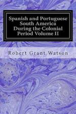 Spanish and Portuguese South America During the Colonial Period Volume II
